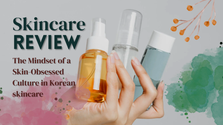 The Mindset of a Skin-Obsessed Culture in Korean skincare