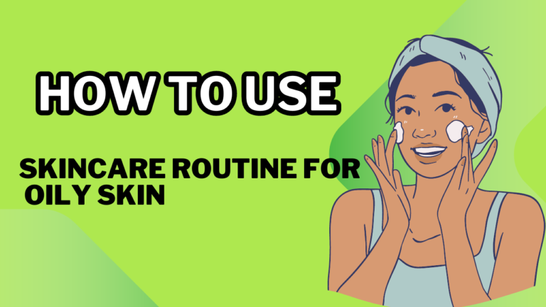 Skincare Routine for Oily Skin